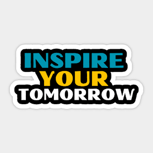 Inspire your tomorrow Sticker